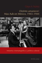 Exiles and Transterrados- Distinto Amanecer: Max Aub En México, 1943-1944