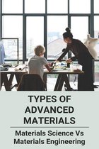 Types Of Advanced Materials: Materials Science Vs Materials Engineering