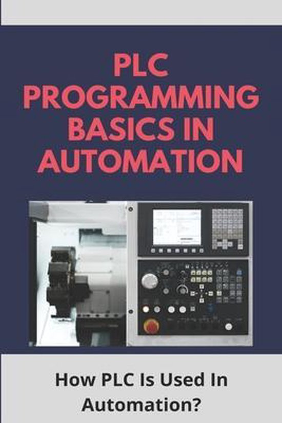 PLC Programming Basics In Automation: How PLC Is Used In Automation ...