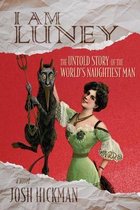 I Am Luney: The Untold Story Of The World's Naughtiest Man