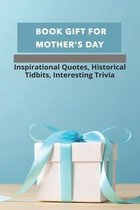 Book Gift For Mother Day: Inspirational Quotes, Historical Tidbits, Interesting Trivia