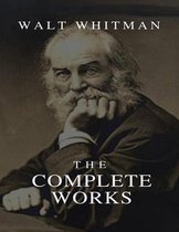 The Complete Works Walt Whitman (Annotated)