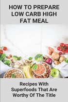 How To Prepare Low Carb High Fat Meal: Recipes With Superfoods That Are Worthy Of The Title