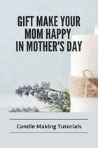Gift Make Your Mom Happy /In Mother's Day: Candle Making Tutorials