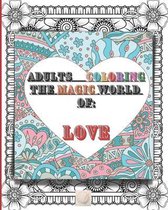 Adult coloring The magic world of: Love: 8'x10'size Perfect Fit/This might be the most beautiful Love book that your eyes could see/Amazing unique Heart patterns, intricate or simp