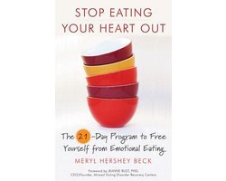 Stop Eating Your Heart Out: The 21-Day Program to Free Yourself from Emotional Eating (How to Stop Overeating, for Fans of Brain Over Binge)