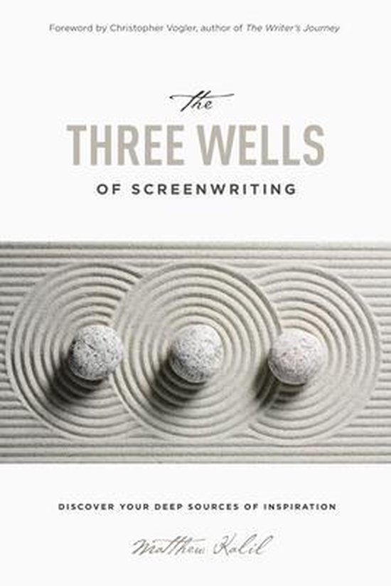 The Three Wells of Screenwriting: Discover Your Deep Sources ... - cover