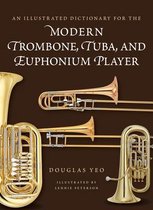 Dictionaries for the Modern Musician-An Illustrated Dictionary for the Modern Trombone, Tuba, and Euphonium Player