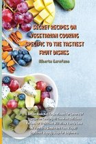 Secret Recipes on Vegetarian Cooking Specific to the Tastiest Fruit Dishes