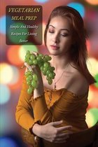 Vegetarian Meal Prep - Simple and Healthy Recipes for Living Better - Full Color Book
