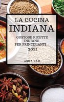 La Cucina Indiana 2021 (Indian Cookbook 2021 Italian Edition)