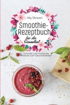 Smoothie- Rezeptbuch für die Gesundheit