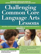 Challenging Common Core Language Arts Lessons: Activities and Extensions for Gifted and Advanced Learners in Grade 4