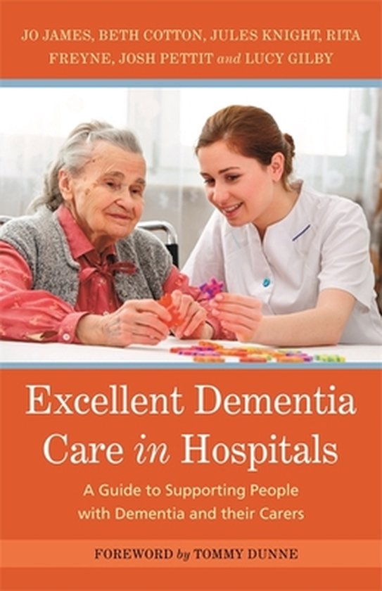 Excellent Dementia Care in Hospitals 9781785921087 Jo James