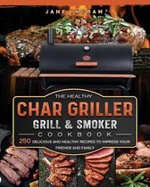 The Healthy Char Griller Grill & Smoker Cookbook