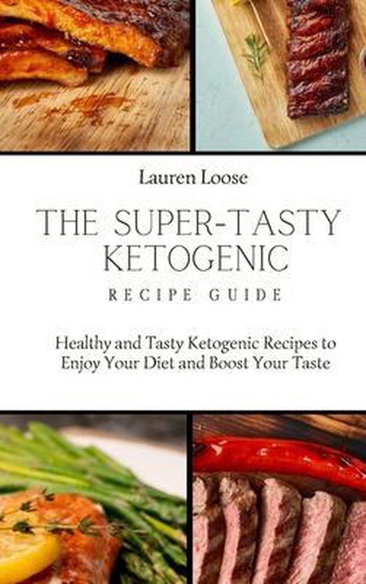 The Super Tasty Ketogenic Recipe Guide - cover