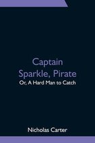 Captain Sparkle, Pirate; Or, A Hard Man to Catch
