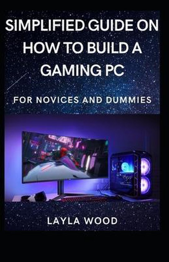 Simplified Guide On How To Build A Gaming PC For Novices And Dummies, Layla Wood