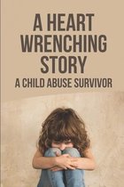 A Heart Wrenching Story: A Child Abuse Survivor