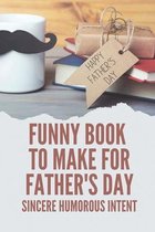 Funny Book To Make For Father's Day: Sincere Humorous Intent