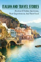 Italian And Travel Stories: Stories Of Italian Americans, Their Experiences, And Their Food