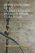 Breve Catecismo de la Iglesia Catolica Para Los Ninos Y Las Ninas (6-11 Anos)
