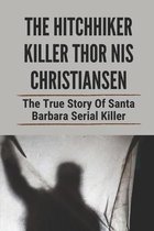 The Hitchhiker Killer Thor Nis Christiansen: The True Story Of Santa Barbara Serial Killer