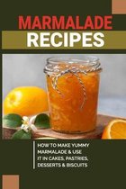 Marmalade Recipes: How To Make Yummy Marmalade & Use It In Cakes, Pastries, Desserts & Biscuits