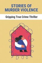 Stories Of Murder Violence: Gripping True Crime Thriller
