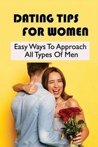 Dating Tips For Women: Easy Ways To Approach All Types Of Men