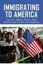 Immigrating To America: Stories About Wars And Historical Events In Palatine
