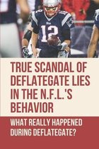 True Scandal Of Deflategate Lies In The N.F.L.'s Behavior: What Really Happened During Deflategate?