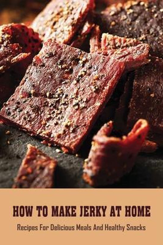 How To Make Jerky At Home, Jeanie Quattlebaum 9798524803283 Boeken