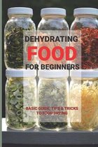 Dehydrating Food For Beginners: Basic Guide, Tips & Tricks To Food Drying