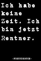 Ich Habe Keine Zeit. Ich Bin Jetzt Rentner Freundebuch