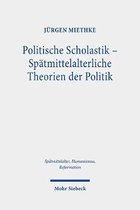 Spätmittelalter, Humanismus, Reformation / Studies in the Late Middle Ages, Humanism, and the Reformation- Politische Scholastik - Spätmittelalterliche Theorien der Politik