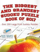 The Biggest and Grandest Sudoku Puzzle Book of 2017 Over 200 Large Print Sudoku Puzzles