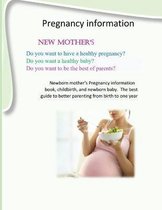 Pregnancy information: pregnancy information, new mother's childbirth, and newborn baby. The best guide to better parenting: Pregnancy information