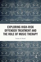 Routledge Frontiers of Criminal Justice - Exploring High-risk Offender Treatment and the Role of Music Therapy