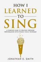 What Worked for Me- How I Learned To Sing