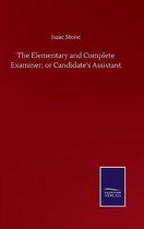 The Elementary and Complete Examiner; or Candidate's Assistant
