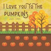 I Love You To The Pumpkins