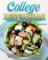 College Vegetarian Cookbook: Healthy Plant-Based Recipes for Every Student. (Gain Energy While Enjoying Delicious Meals)