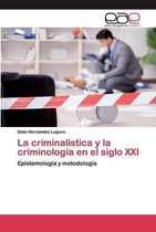La criminalistica y la criminología en el siglo XXI