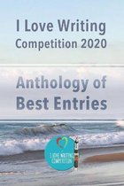 I Love Writing Competition 2020: 2020 Short Story Competition (Anthology): 2020 Short Story competition: Short stories from a Covid competition