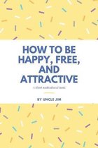 How to be Happy, Free, and Attractive