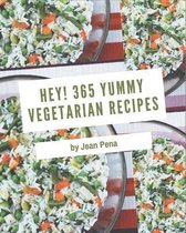 Hey! 365 Yummy Vegetarian Recipes