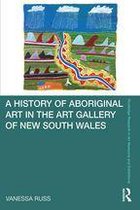 Routledge Research in Art Museums and Exhibitions - A History of Aboriginal Art in the Art Gallery of New South Wales