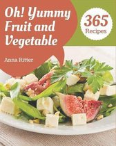 Oh! 365 Yummy Fruit and Vegetable Recipes