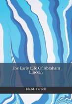 The Early Life Of Abraham Lincoln